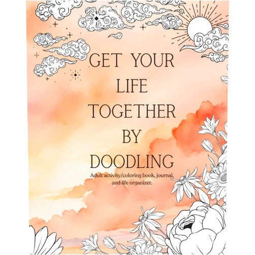By Brittany Printz (Author) Get Your Life Together By Doodling: Adult coloring, activity and planning notebook