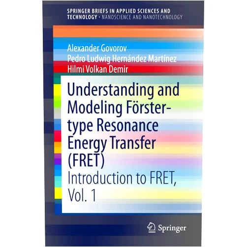 By Alexander Govorov (Author), Pedro Ludwig Hernández Martínez (Author), Hilmi Volkan Demir (Author) & 0 more Format: Kindle Edition Understanding and Modeling Förster-type Resonance Energy Transfer (FRET): Introduction to FRET, Vol. 1 (SpringerBriefs in Applied Sciences and Technology)