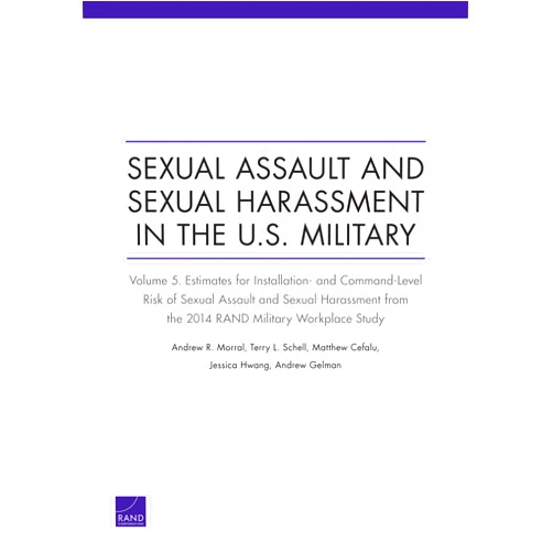 By Andrew R. Morral (Author), Terry L. Schell (Author), Matthew Cefalu (Author), Jessica Hwang (Author), Andrew Gelman (Author) & 1 more Format: Kindle Edition Sexual Assault and Sexual Harassment in the U.S. Military: Volume 5. Estimates for Installation- and Command-Level Risk of Sexual Assault and Sexual Harassment ... from the 2014 RAND Military Workplace Study