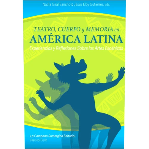 Nadia Giral Sancho,Jesús Eloy Gutiérrez,Anne W. Johnson,Adalberto Santos,Aurora Gedra Ruiz Alvarez,Marysol Cancio Lucio,Tobías García Vilchis,Carlos Dimeo,Luisa Vanessa Ortega Almeida Teatro, cuerpo y memoria en América Latina: Experiencias y reflexiones sobre las artes escénicas (Spanish Edition)