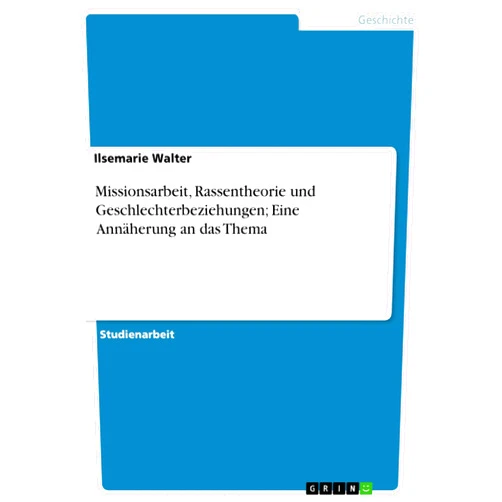 German Edition by Ilsemarie Walter (Author) Missionsarbeit, Rassentheorie und Geschlechterbeziehungen; Eine Annäherung an das Thema (German Edition)