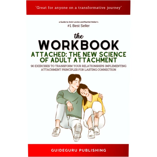 By GuideGuru Publishing (Author) Workbook For Attached by Amir Levine and Rachel Heller: 90 Exercises to Transform Your Relationships: Implementing Attachment Principles for Lasting Connection