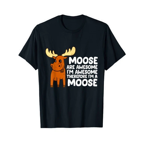 Funny Moose Lover Gifts Moose Are Awesome I'm Awesome Therefore I'm a Moose T-Shirt