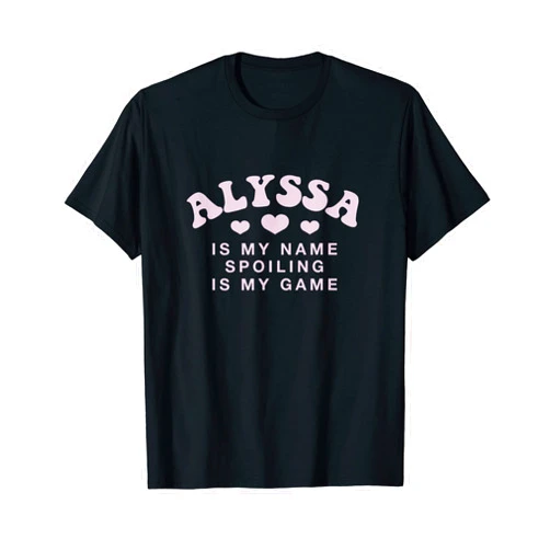 Witty Customized Lovers Nickname Alyssa Is My Name Personalized Funny Couples Name Tag T-Shirt