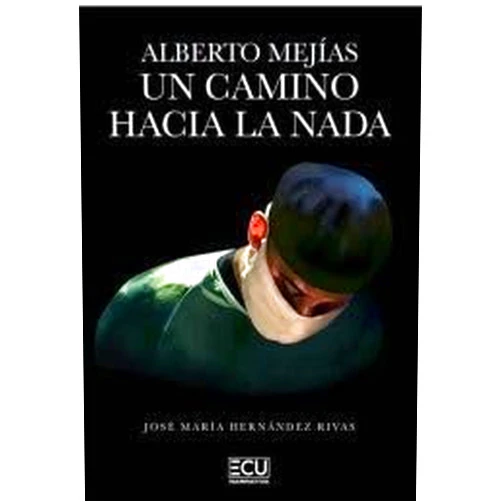 José María Hernández Rivas Alberto Mejías. Un camino hacia la nada