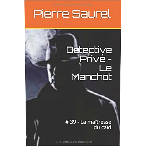 Pierre Saurel Détective Privé - Le Manchot: # 39 - La maîtresse du caïd (French Edition)