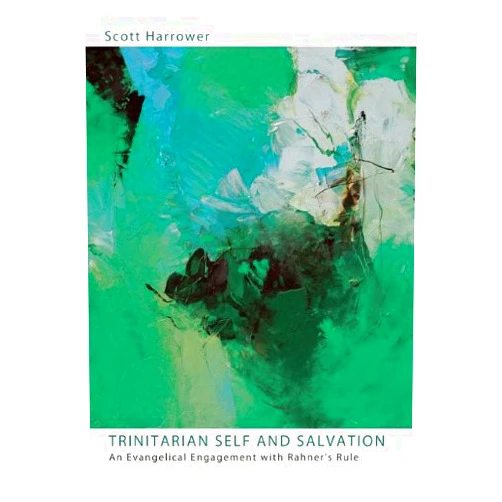 By Scott Harrower (Author) Format: Kindle Edition Trinitarian Self and Salvation: An Evangelical Engagement with Rahner's Rule