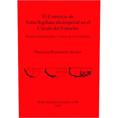 By Macarena Bustamante Alvarez (Author) El Commercio de Terra Sigillata altoimperial en el Circulo del Estrecho (BAR International)