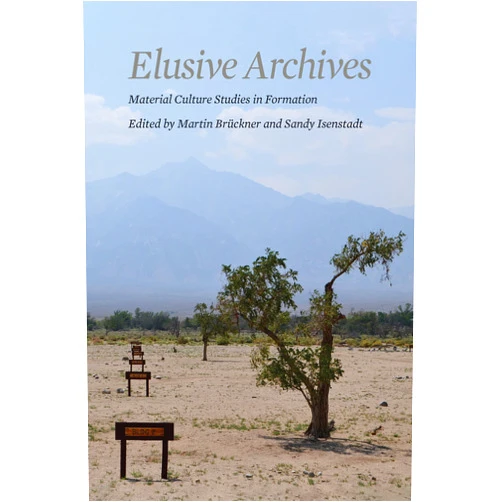By Martin Brückner (Editor), Sandy Isenstadt (Editor), Julian Yates (Contributor), Wendy Bellion (Contributor), Julie L. McGee (Contributor), Torsten Cress (Contributor), Cindy Ott (Contributor), Laura E. Helton (Contributor), Jennifer Van Horn (Contributor), Kiersten Thamm (Contributor), Alexandra Ward (Contributor), Alexander Lawrence Ames (Contributor), Halina Adams (Contributor), Rosalie Hooper (Contributor), Sarah Wasserman (Contributor), Spencer Wigmore (Contributor), Catherine Morrissey (Contributor), Michelle Everidge (Contributor), Kaila T. Schedeen (Contributor), Lu Ann De Cunzo (Contributor), Natalie Elizabeth Wright (Contributor), Oliver Scheiding (Contributor), J. Ritchie Garrison (Contributor), Jesse Kraft (Contributor), Michael J. Emmons Jr. (Contributor), Jessica Conrad (Contributor), Bernard L. Herman (Contributor) & 23 more Elusive Archives: Material Culture in Formation (Material Culture Perspectives)