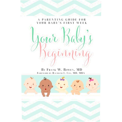 Frank W Bowen Your Baby's Beginning: A Parenting Guide for Your Baby's First Week