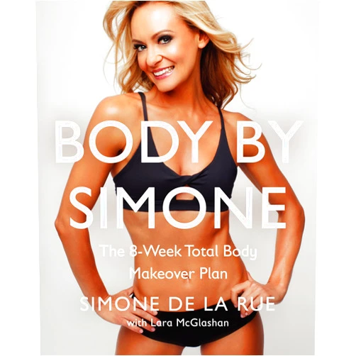 Simone De La Rue Body By Simone: The 8-Week Total Body Makeover Plan