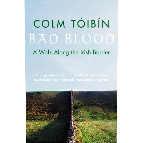 Colm Toibin Bad Blood: A Walk Along the Irish Border