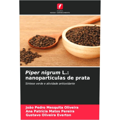 Portuguese Edition by João Pedro Mesquita Oliveira (Author), Ana Patrícia Matos Pereira (Author), Gustavo Oliveira Everton (Author) & 1 more Piper nigrum L.: nanopartículas de prata: Síntese verde e atividade antioxidante (Portuguese Edition)