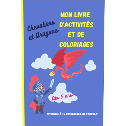 Alice Masson,Les Editions de l'An-Vi Chevaliers et Dragons, mon livre d'activités et de coloriages: Livre d'activités et de coloriages pour apprendre à se concentrer en s'amusant ! carnet ... 5 ans (Livres d'activités) (French Edition)
