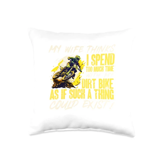 Motocross Dirt bike Dirtbike MX Designs Dirtbike Motocross MX-My Wife Thinks I Spend Too Much time Throw Pillow, 16x16, Multicolor