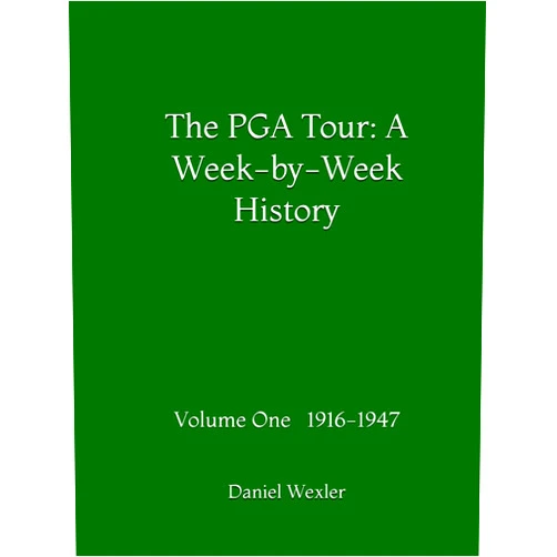 By Daniel Wexler (Author) The PGA Tour: A Week-by-Week History: Volume One 1916-1947