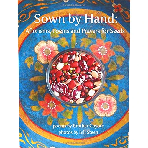 Brother Coyote,Athena Steen,Bill Steen Sown by Hand:: Aflorisms, Poems and Prayers for Seeds