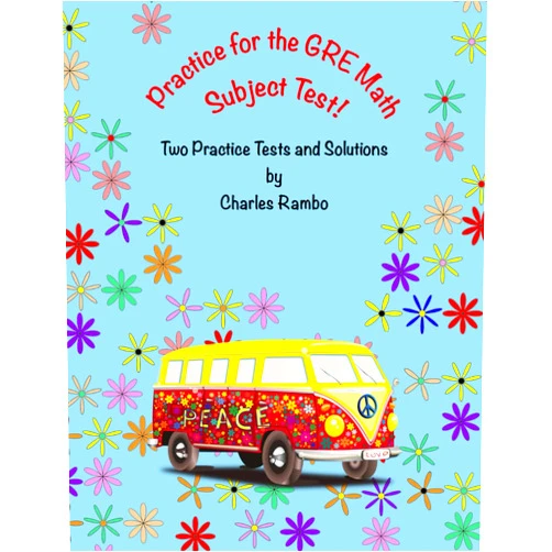 Charles Rambo Practice for the GRE Math Subject Test: Two Practice Tests and Solutions