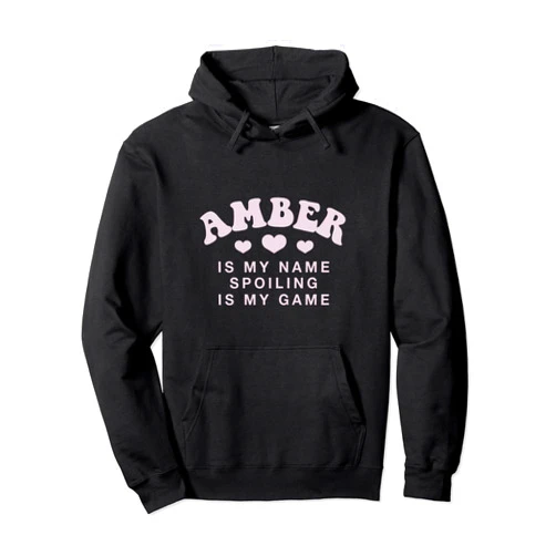 Witty Customized Lovers Nickname Amber Is My Name Personalized Funny Couples Name Tag Pullover Hoodie