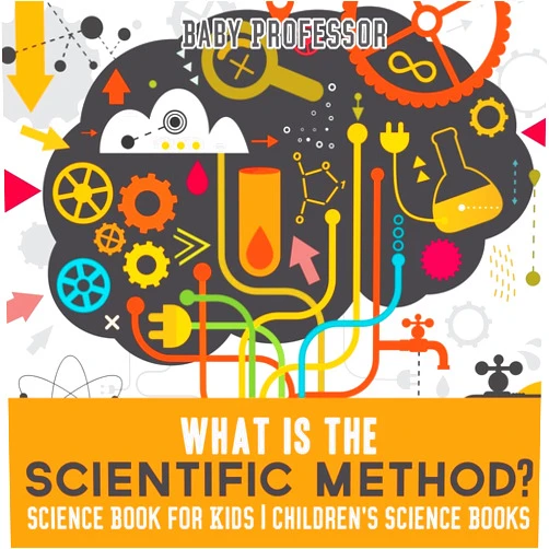 Baby Professor What is the Scientific Method? Science Book for Kids Children's Science Books