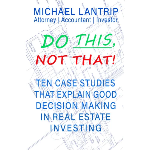 By Michael Lantrip (Author) Do This, Not That!: 10 Critical Decisions That Can Make Or Break Your Real Estate Investment