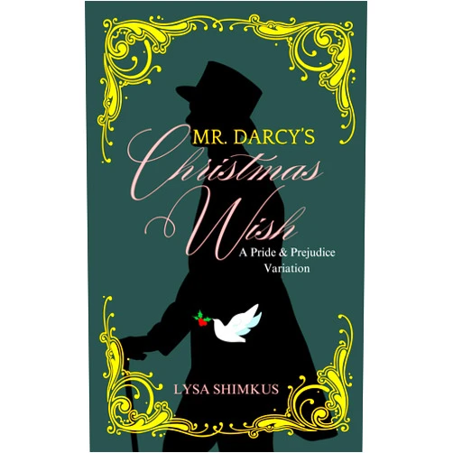 Lysa Shimkus Mr. Darcy's Christmas Wish: A Pride & Prejudice Variation