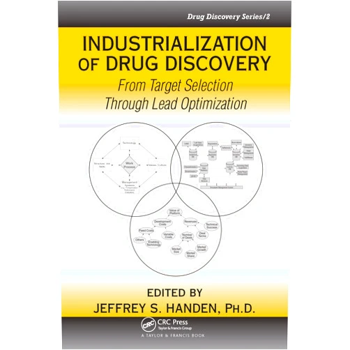 Ph.D. Jeffrey S. Handen Industrialization of Drug Discovery: From Target Selection Through Lead Optimization (Drug Discovery Series)