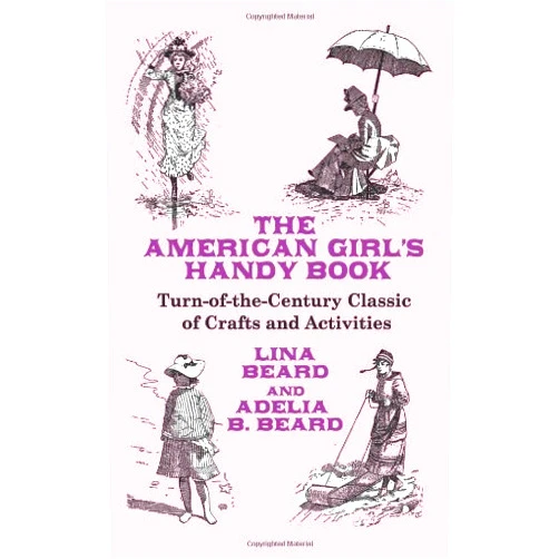 By Lina Beard (Author) By Lina Beard The American Girl's Handy Book: Turn-of-the-Century Classic of Crafts and Activities (Dover Children's Activity Books) (Paperback) November 24, 2008