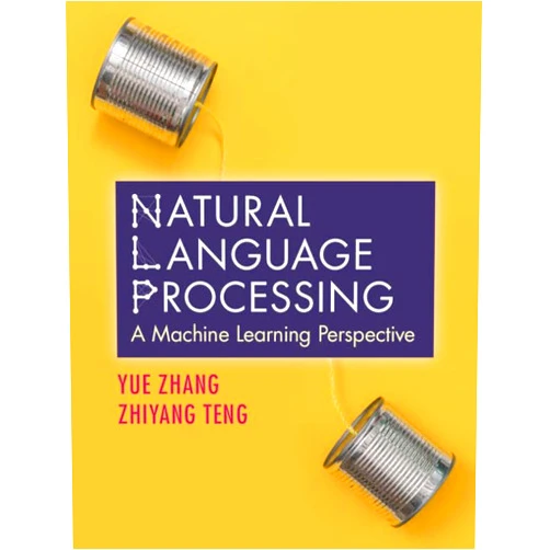 By Yue Zhang (Author), Zhiyang Teng (Author) Natural Language Processing: A Machine Learning Perspective