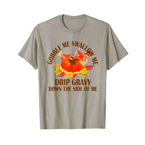 Funny Thankful Happy Hallothanksmas Family Gobble Me Swallow Me Drip Gravy Funny Turkey Thanksgiving T-Shirt