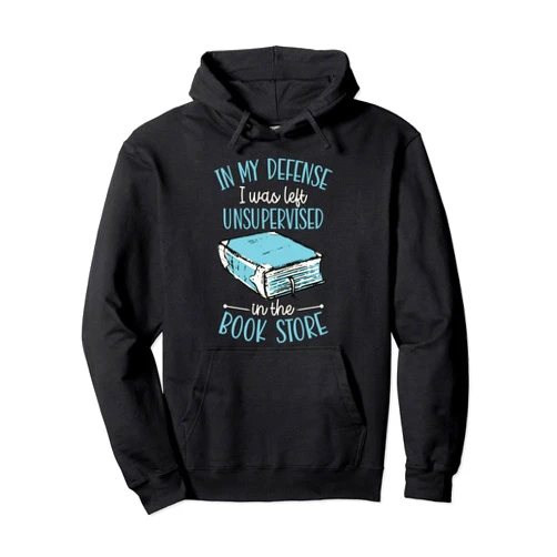Nerdy Literary Essentials For Banned Book Reading In My Defense I Was Left Unsupervised In The Book Store Pullover Hoodie