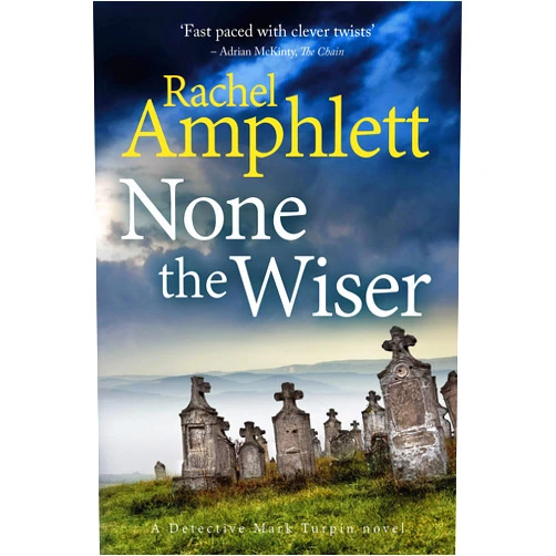 Rachel Amphlett None the Wiser: A page-turning murder mystery (Detective Mark Turpin Book 1)