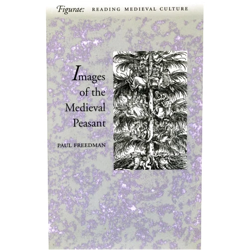 By Paul Freedman (Author) Images of the Medieval Peasant (Figurae: Reading Medieval Culture)