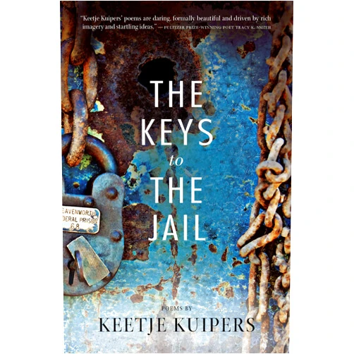 Keetje Kuipers The Keys to the Jail (American Poets Continuum Book 142)