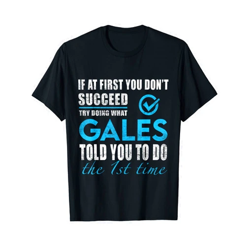 Gales Name - Try What Gales Told You To Do T-Shirt