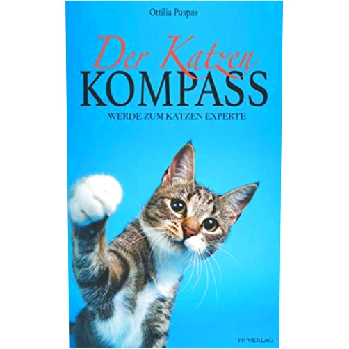 Ottilia Puspas Der Katzen Kompass: Werde zum Katzen Experte - Lerne alles über die geheime Katzensprache, Katzenerziehung, Ernährung und vieles mehr - inkl. Clickertraining (German Edition)