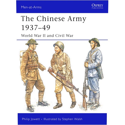 Philip Jowett,Stephen Walsh The Chinese Army 1937–49: World War II and Civil War (Men-at-Arms, 424)