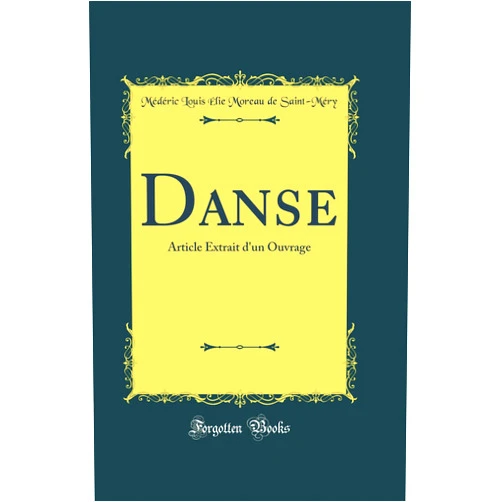Médéric Louis Élie Moreau de Saint-Méry Danse: Article Extrait d'un Ouvrage (Classic Reprint)