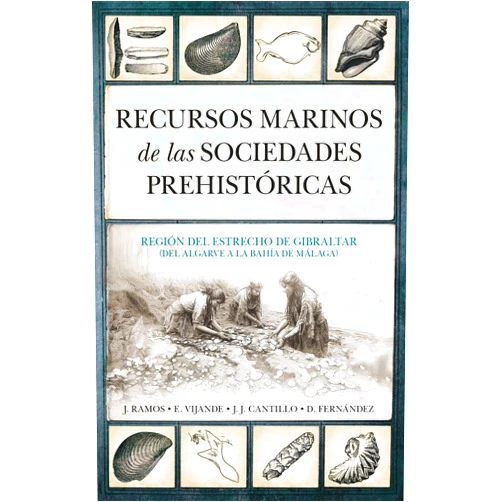 José Francisco Ramos Muñoz (coord.) & Eduardo Vijande Vila (coord.) & Juan Jesús Cantillo Duarte (coord.) & Diego Salvador Fernández Sánchez (coord.) Recursos marinos de las sociedades prehistóricas (Spanish Edition)