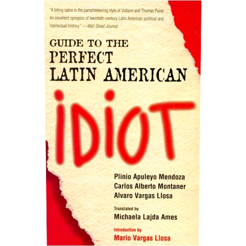 By Plinio Apuleyo Mendoza (Author), Carlos Alberto Montaner Cuban journalist writer (Author), Alvaro Vargas Llosa (Author), Michaela Ames (Translator) & 2 more Format: Kindle Edition Guide to the Perfect Latin American Idiot