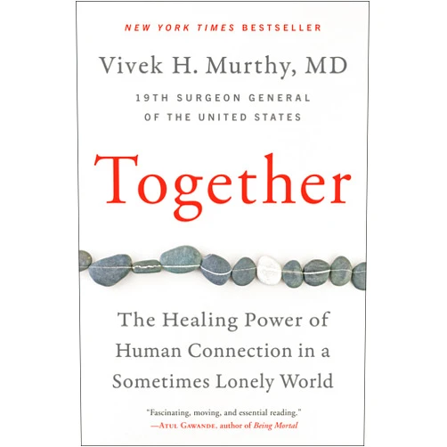 Vivek H Murthy M.D. Together: The Healing Power of Human Connection in a Sometimes Lonely World