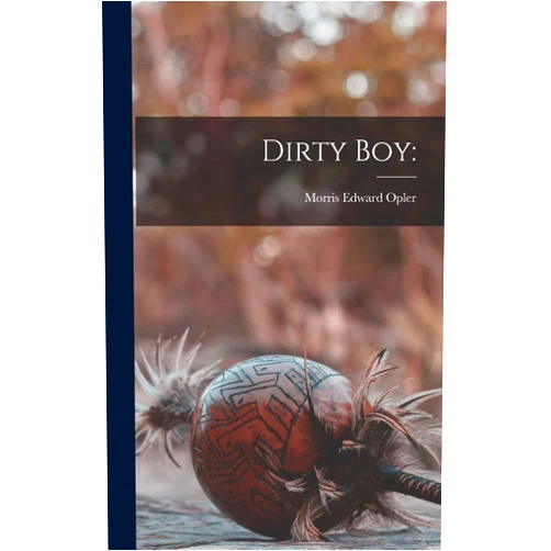 By Morris Edward 1907- Opler (Author) Dirty Boy