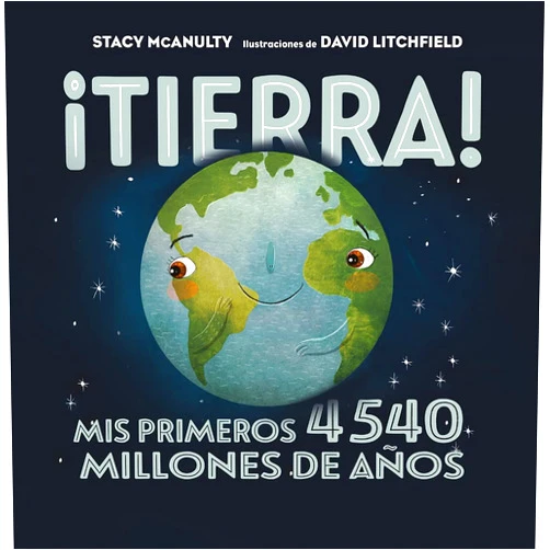 Stacy Mcanulty,David Litchfield,Manuel Manzano Gómez ¡Tierra!: Mis primeros 4540 millones de años (Spanish Edition)