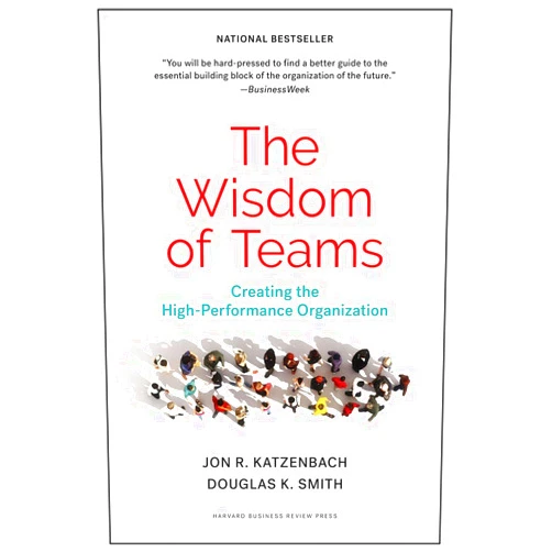 Jon R. Katzenbach,Douglas K. Smith The Wisdom of Teams: Creating the High-Performance Organization