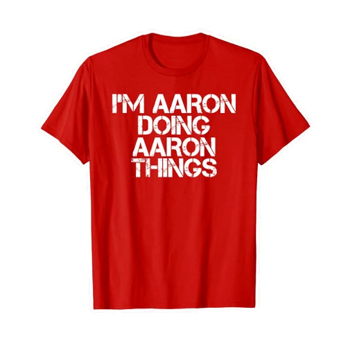 Sarcastic Birthday Name Text Joke Lover T-Shirts I'M AARON DOING AARON THINGS Shirt Funny Christmas Gift Idea