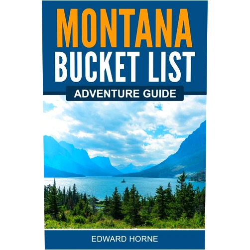 By Edward Horne (Author) Montana Bucket List Adventure Guide: Explore 100 Offbeat Destinations You Must Visit!