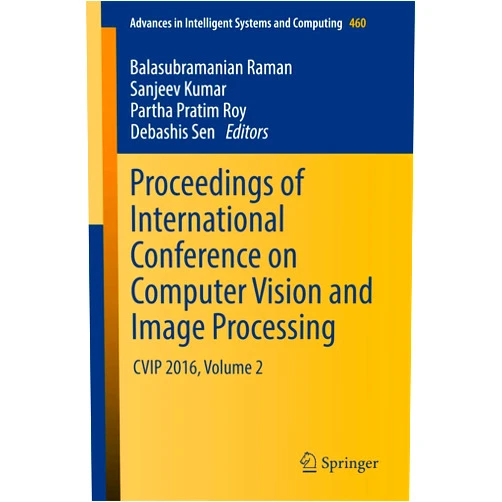By Balasubramanian Raman (Editor), Sanjeev Kumar (Editor), Partha Pratim Roy (Editor), Debashis Sen (Editor) & 1 more Proceedings of International Conference on Computer Vision and Image Processing: CVIP 2016, Volume 2 (Advances in Intelligent Systems and Computing, 460)