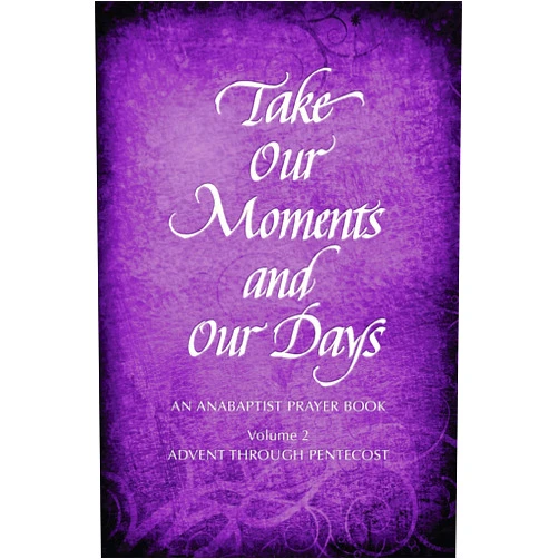 By Arthur Boers (Author), Barbara Nelson Gingerich (Compiler), Eleanor Kreider (Compiler), John Rempel (Compiler), Mary H. Schertz (Compiler) & 1 more Take Our Moments # 2: An Anabaptist Prayer Book Advent through Pentecost