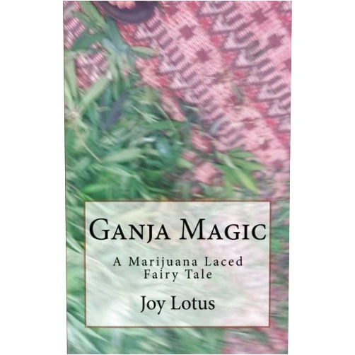 By Joy Lotus (Author) Ganja Magic: A marijuana laced fairytale by Joy Lotus (2015-11-02)