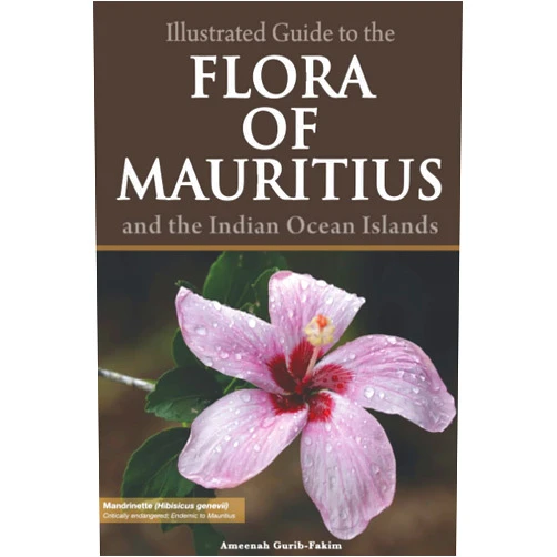 Ameenah Gurib-Fakim,Rachna Seenauth Illustrated Guide to the Flora of Mauritius and Indian Ocean Islands